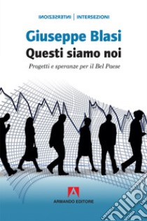 Questi siamo noi. Progetti e speranza per il Bel Paese libro di Blasi Giuseppe