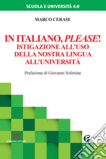 In italiano please! Istigazione all'uso della nostra lingua all'università libro di Cerase Marco