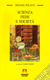 Scienza fede e società libro di Polanyi Michael