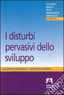 I disturbi pervasivi dello sviluppo libro di Doneddu Giuseppe; Fadda Roberta