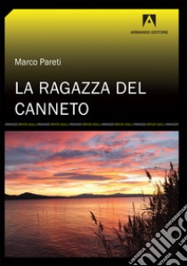 La ragazza del canneto-The girl in the reeds libro di Pareti Marco