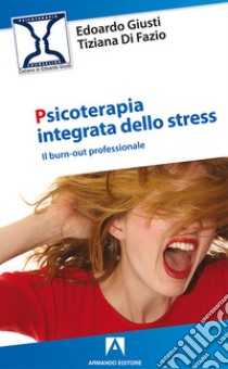 Psicoterapia integrata dello stress. Il burn-out professionale libro di Giusti Edoardo; Di Fazio Tiziana