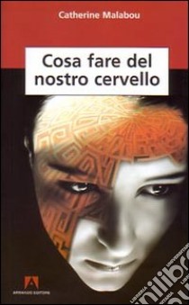 Cosa fare del nostro cervello libro di Malabou Catherine