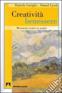 Creatività benessere. Movimenti creativi in analisi libro di Gariglio Daniela; Lysek Daniel