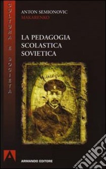 La pedagogia scolastica sovietica libro di Makarenko Anton S.