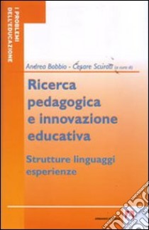 Ricerca pedagogica e educazione educativa libro di Bobbio Andrea; Scurati Cesare