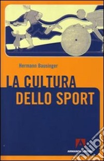 La cultura dello sport libro di Bausinger Hermann