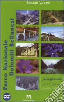 Parco Nazionale delle Dolomiti Bellunesi. Con DVD libro di Vinceti Silvano