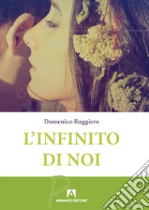 L'infinito di noi libro di Ruggiero Domenico