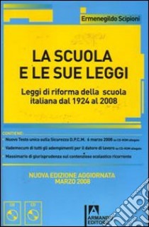 La scuola e le sue leggi. Leggi di riforma della scuola italiana dal 1924 al 2008. Con CD-ROM libro di Scipioni Ermenegildo