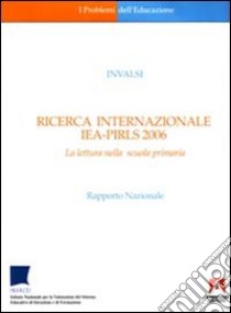 Ricerca internazionale IEA-PIRLS 2006. La lettura nella scuola primaria libro di Invalsi (cur.)