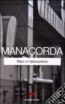 Marx e l'educazione libro di Manacorda M. Alighiero