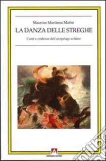 La danza delle streghe. Cunti e credenze dell'arcipelago eoliano libro di Maffei Macrina Marilena