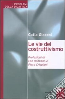 Le vie del costruttivismo libro di Giaconi Catia