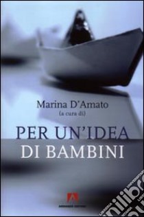 Per un'idea di bambini libro di D'Amato Marina