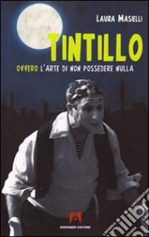 Tintillo. Ovvero l'arte di non possedere nulla libro di Masielli Laura