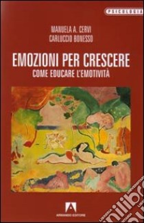 Emozioni per crescere. Come educare l'emotività libro di Cervi Manuela; Bonesso Carluccio