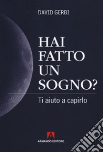 Hai fatto un sogno? Ti aiuto a capirlo libro di Gerbi David