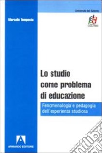 Lo studio come problema di educazione. Fenomenologia e pedagogia dell'esperienza studiosa libro di Tempesta Marcello