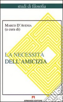 La necessità dell'amicizia libro di D'Avenia Marco