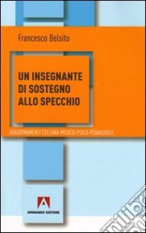 Un insegnante di sostegno allo specchio libro di Belsito Francesco