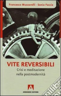 Vite reversibili. Partenze e approdi nell'epoca dell'incertezza libro di Muzzarelli Francesco; Faccia Sonia