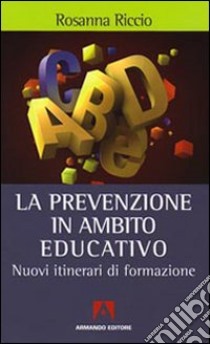 La prevenzione in ambito educativo. Nuovi itinerari di formazione libro di Riccio Rosanna