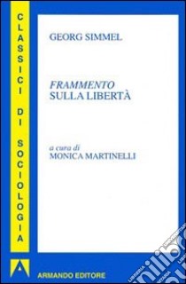 Frammento sulla libertà libro di Simmel Georg; Martinelli M. (cur.)