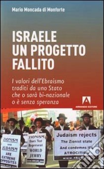 Israele: un progetto fallito libro di Moncada di Monforte Mario