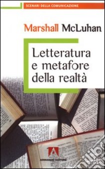 Letteratura e metafore della realtà libro di McLuhan Marshall; D'Offizi S. (cur.)