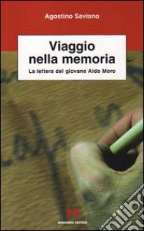 Viaggio nella memoria. La lettera del giovane Aldo Moro libro di Saviano Agostino