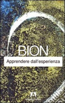 Apprendere dall'esperienza libro di Bion Wilfred R.