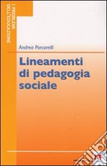 Lineamenti di pedagogia sociale libro di Porcarelli Andrea