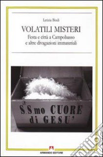 Volatili misteri. Festa e città a Campobasso e altre divagazioni immateriali libro di Bindi Letizia