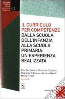 Il Curriculo per competenze dalla scuola dell'infanzia alla scuola primaria. Un'esperienza realizzata. Con CD-ROM libro di Zambanini Rita; Calzolari Nicoletta; D'Alfonso Rossella