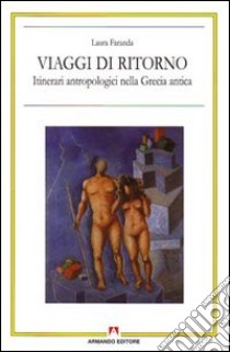 Viaggi di ritorno. Itinerari antropologici nella Grecia antica libro di Faranda Laura