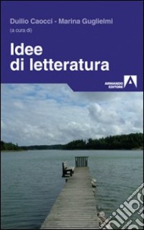 Idee di letteratura libro di Caocci D. (cur.); Guglielmi M. (cur.)