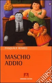 Maschio addio libro di Romeo Pasquale