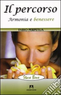 Il Percorso. Armonia e benessere libro di Perpetua Fabio