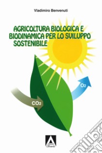 Agricoltura biologica biodinamica per lo sviluppo sostenibile libro di Benvenuti Vladimiro