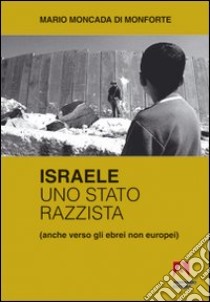 Israele uno Stato razzista libro di Moncada di Monforte Mario