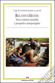 RelativaMente. Nuovi territori scientifici e prospettive antropologiche. Atti del Convegno (Roma, 2008) libro di Lombardi Satriani Luigi Maria