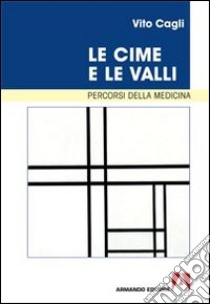 Le cime e le valli. Percorsi della medicina libro di Cagli Vito