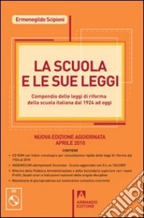 La Scuola e le sue leggi. Compendio delle leggi di Riforma della scuola italiana dal 1924 ad oggi. Con CD-ROM libro di Scipioni Ermenegildo