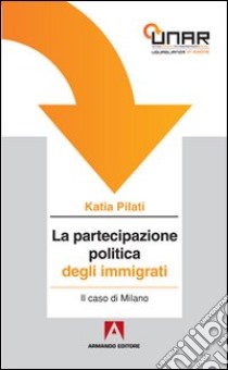 La partecipazione politica degli immigrati. Il caso di Milano. Con CD-ROM libro di Pilati Katia