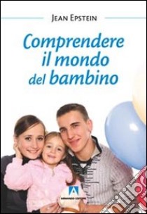 Comprendere il mondo del bambino libro di Epstein Jean