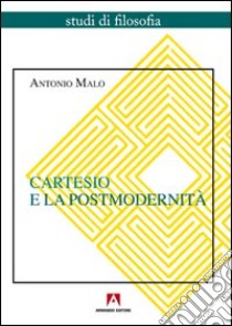 Cartesio e la postmodernità libro di Malo Antonio