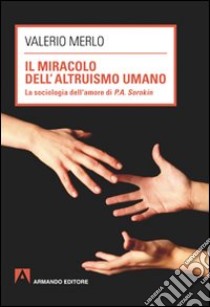 Il miracolo dell'altruismo umano libro di Merlo Valerio