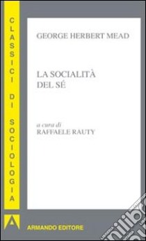 La socialità del sé libro di Mead George H.; Rauty R. (cur.)