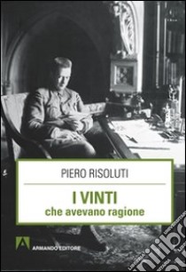 I vinti che avevano ragione libro di Risoluti Piero